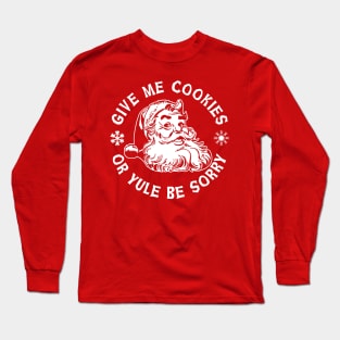 Give Me Cookies or Yule Be Sorry Santa Claus Long Sleeve T-Shirt